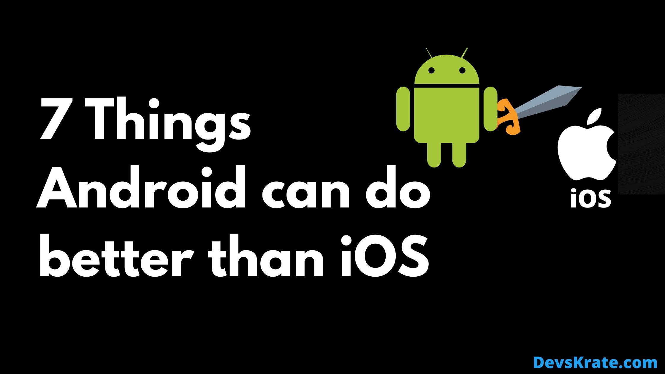 7 Things Android can do better than iOS | TechMobie